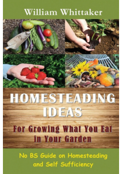Homesteading Ideas for Growing What You Eat in Your Garden