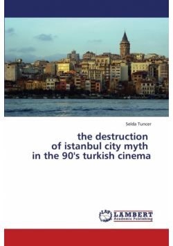 The Destruction of Istanbul City Myth in the 90's Turkish Cinema