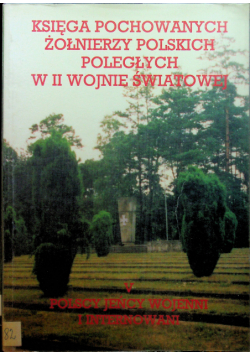 Księga pochowanych żołnierzy polskich poległych w II wojnie światowej Tom V