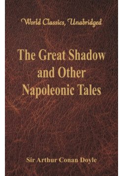 The Great Shadow and Other Napoleonic Tales (World Classics, Unabridged)