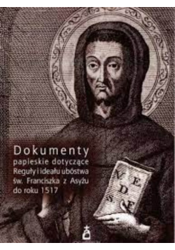 Dokumenty papieskie dotyczące Reguły i ideału ubóstwa św Franciszka z Asyżu do roku 1617