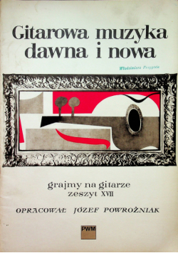 Gitarowa muzyka dawna i nowa grajmy na gitarze zeszyt XVII