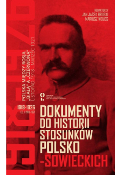 Dokumenty do historii stosunków polsko-sowieckich Część 1 1918-1921