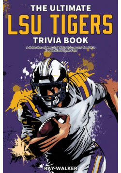 The Ultimate LSU Tigers Trivia Book