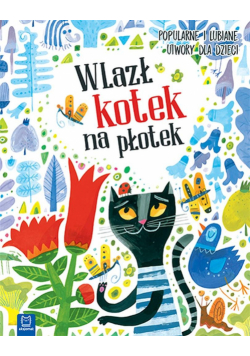 Wlazł kotek na płotek. Popularne i lubiane utwory