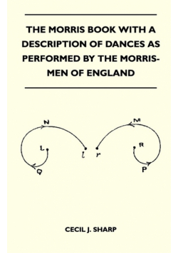 The Morris Book With A Description Of Dances As Performed By The Morris-Men Of England