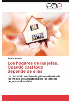 Los Hogares de Las Jefas. Cuando Casi Todo Depende de Ellas