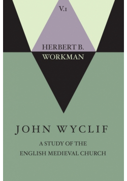 John Wyclif; A Study of the English Medieval Church, Volume 1