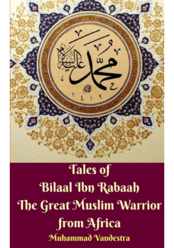 Tales of Bilaal Ibn Rabaah the Great Muslim Warrior from Africa Standar Edition