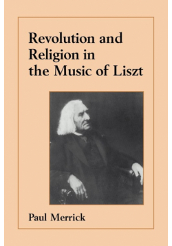 Revolution and Religion in the Music of Liszt