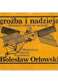 Groźba i nadzieja sensacje z dziejów techniki
