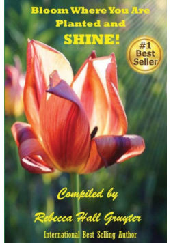 Bloom Where You Are Planted and SHINE!