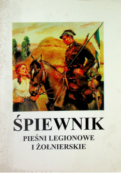 Śpiewnik Pieśni legionowe i żołnierskie
