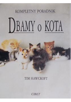 Kompletny poradnik Dbamy o kota
