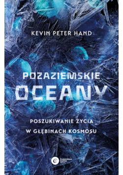 Pozaziemskie oceany. Poszukiwanie życia w głębinach kosmosu