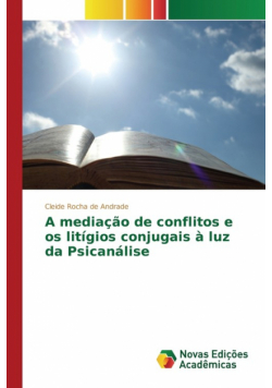 A mediação de conflitos e os litígios conjugais à luz da Psicanálise