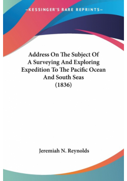 Address On The Subject Of A Surveying And Exploring Expedition To The Pacific Ocean And South Seas (1836)