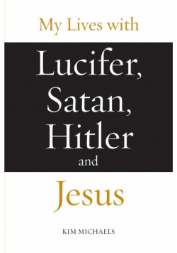 My Lives with Lucifer, Satan, Hitler and Jesus