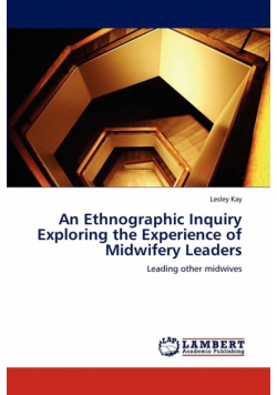 An Ethnographic Inquiry Exploring the Experience of Midwifery Leaders