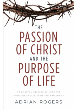 The Passion of Christ and the Purpose of Life