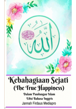 Kebahagiaan Sejati (The True Happiness) Dalam Pandangan Islam Edisi Bahasa Inggris