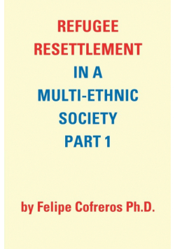 Refugee Resettlement in a Multi-Ethnic Society Part 1 by Felipe Cofreros Ph.D.