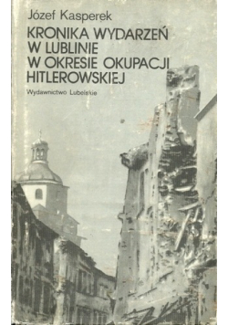 Kronika wydarzeń w Lublinie w okresie okupacji hitlerowskiej
