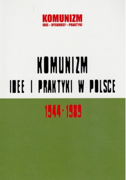Komunizm idee i praktyki w Polsce 1944 - 1989