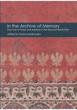 In the Archive of Memory. The Fate of Poles and Iranians in the Second World War