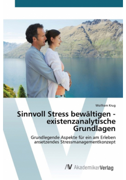 Sinnvoll Stress bewältigen - existenzanalytische Grundlagen