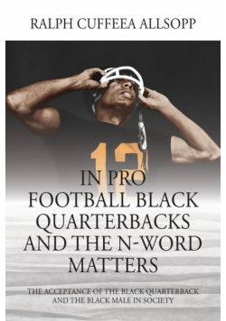 In Pro Football Black Quarterbacks and the N-Word Matters