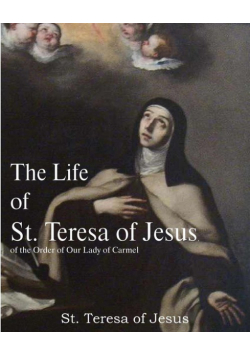 The Life of St. Teresa of Jesus, of the Order of Our Lady of Carmel