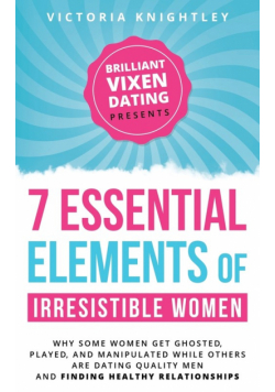The 7 Essential Elements of Irresistible Women