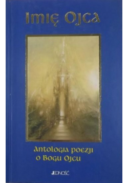 Imię Ojca Antologia poezji o Bogu Ojcu