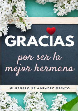 Gracias por ser la mejor hermana