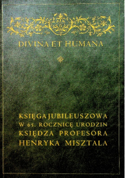 Divina et humana Księga jubileuszowa w 65 rocznicę urodzin księdza Profesora Henryka Misztala