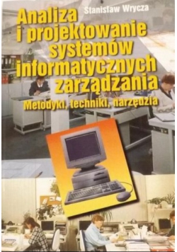 Analiza i projektowanie systemów informatycznych zarządzania Metodyki techniki narzędzia