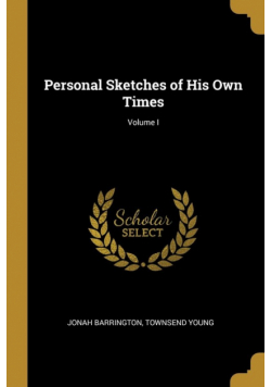 Personal Sketches of His Own Times; Volume I
