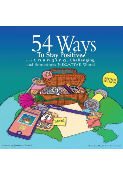 54 Ways to Stay Positive in a Changing, Challenging and Sometimes Negative World