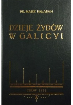 Dzieje Żydów w Galicyi Reprint z 1914 roku