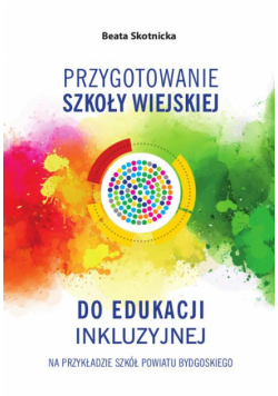 Przygotowanie szkoły wiejskiej do edukacji inkluzyjnej na przykładzie szkół powiatu bydgoskiego