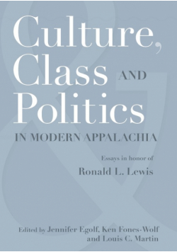 Culture, Class, And Politics In Modern Appalachia
