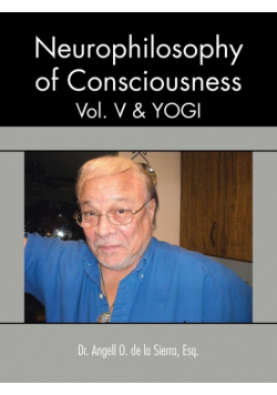 Neurophilosophy of Consciousness, Vol. V and Yogi