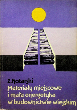 Materiały miejscowe i mała energetyka w budownictwie wiejskim