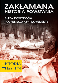 Zakłamana Historia Powstania błędy dowódców