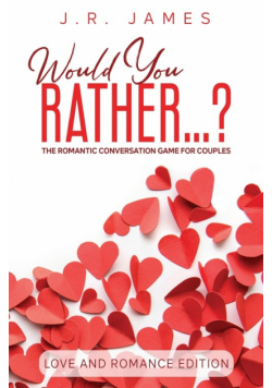 Would You Rather... ? The Romantic Conversation Game for Couples