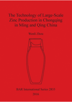 The Technology of Large-Scale Zinc Production in Chongqing in Ming and Qing China