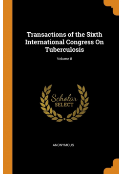 Transactions of the Sixth International Congress On Tuberculosis; Volume 8