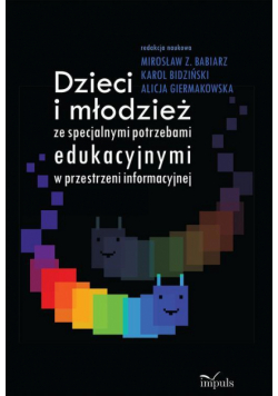 Dzieci i młodzież ze specjalnymi potrzebami edukacyjnymi w przestrzeni informacyjnej