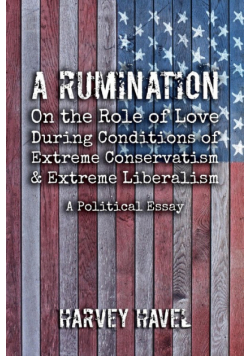 A Rumination on the Role of Love During A Condition of Extreme Conservatism and Extreme Liberalism